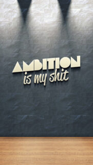 Ambition Is My Shit Wallpapers