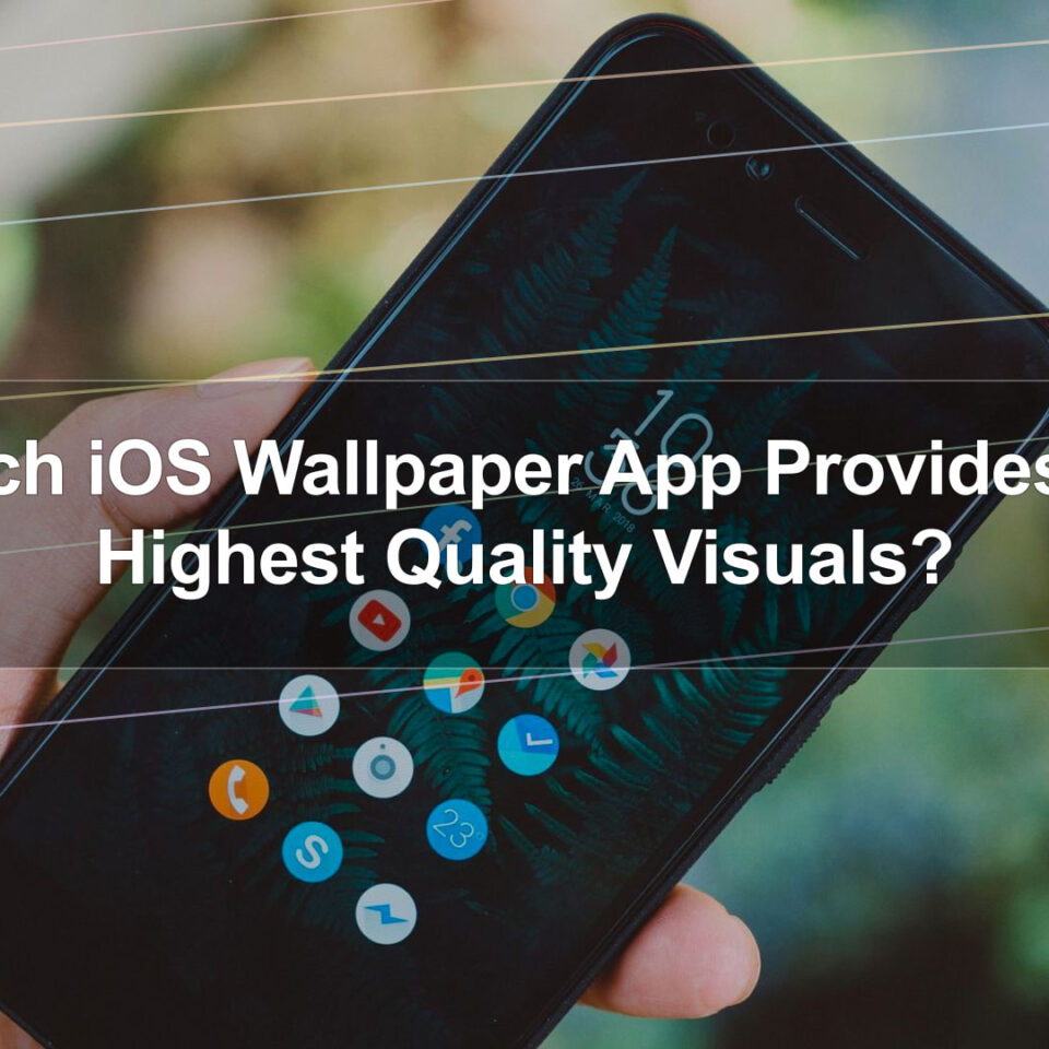 Which iOS Wallpaper App Provides the Highest Quality Visuals?