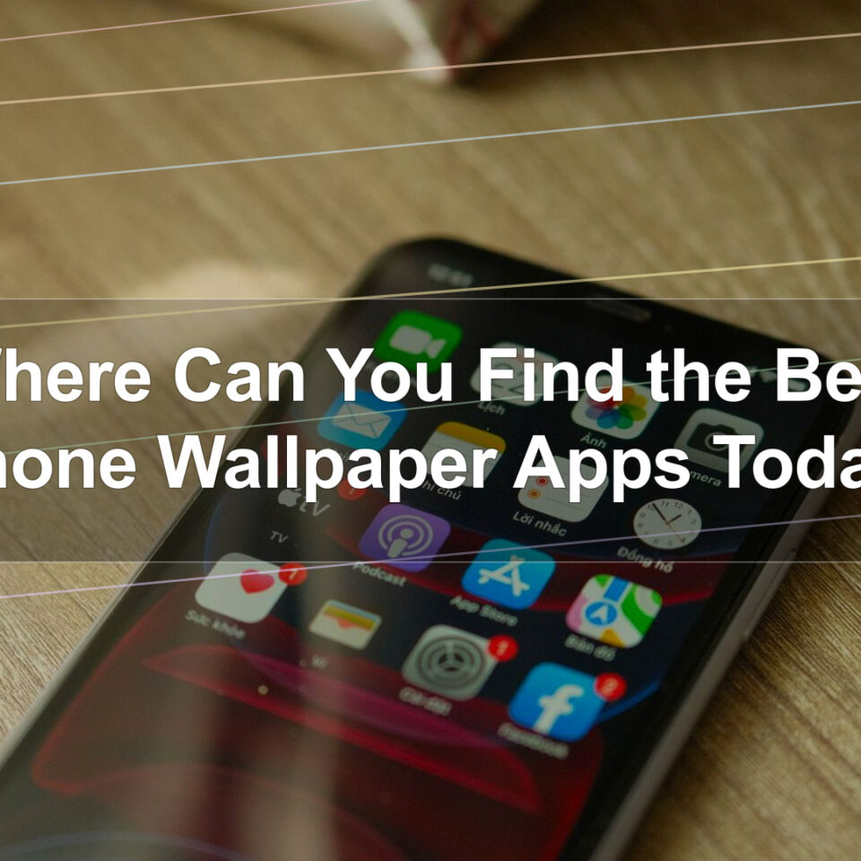 Where Can You Find the Best iPhone Wallpaper Apps Today?
