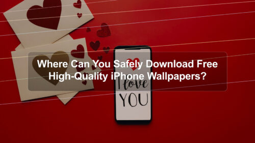 Where Can You Safely Download Free High-Quality iPhone Wallpapers?