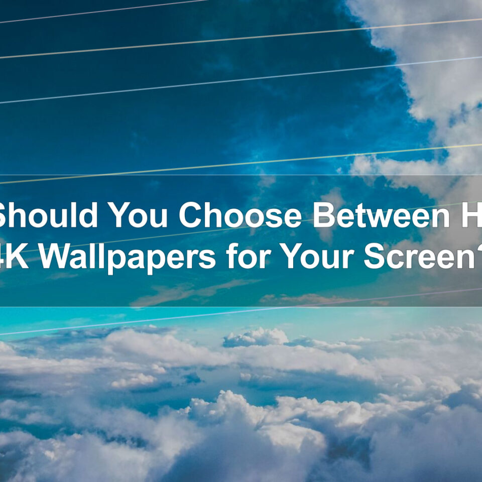 Why Should You Choose Between HD and 4K Wallpapers for Your Screen?