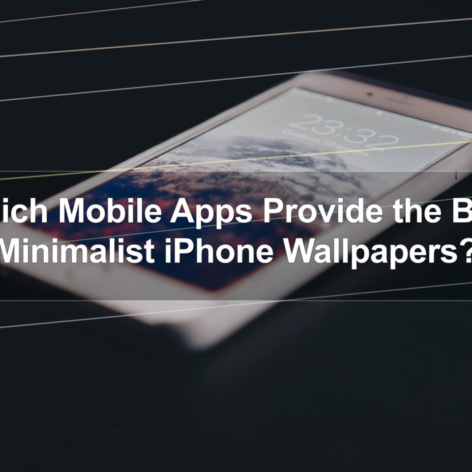 Which Mobile Apps Provide the Best Minimalist iPhone Wallpapers?