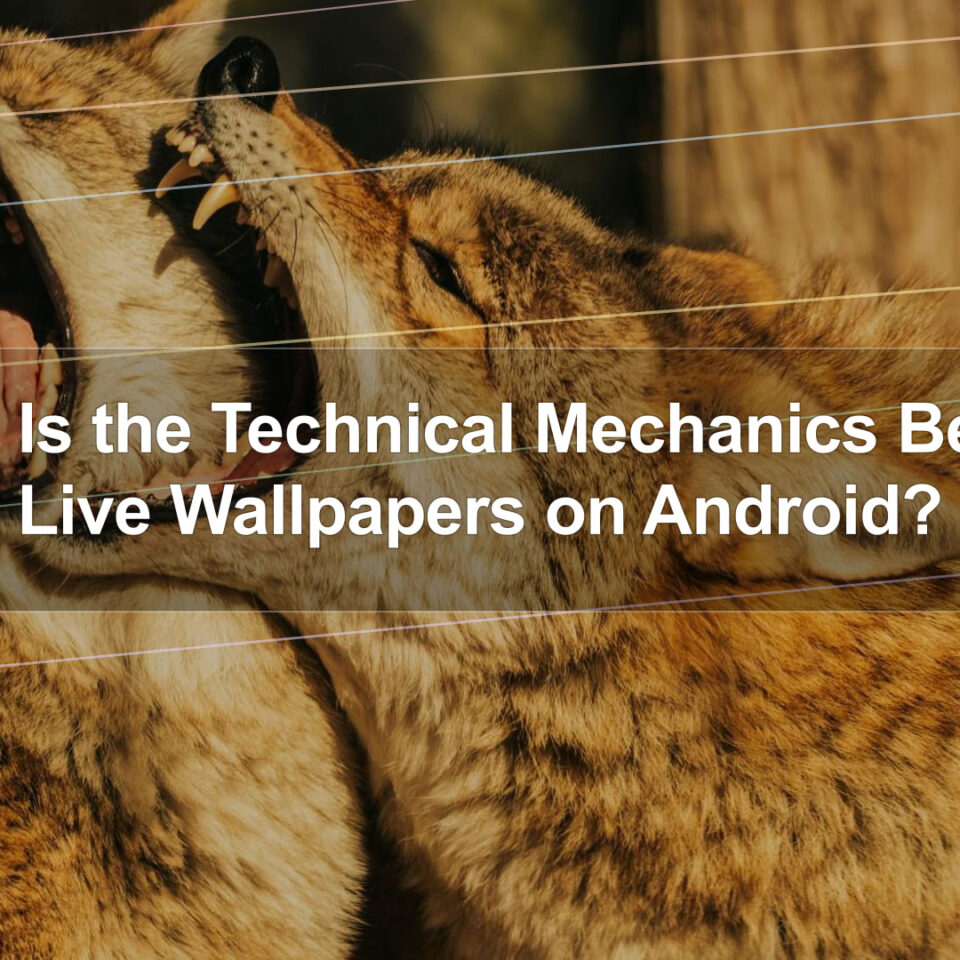 What Is the Technical Mechanics Behind Live Wallpapers on Android?