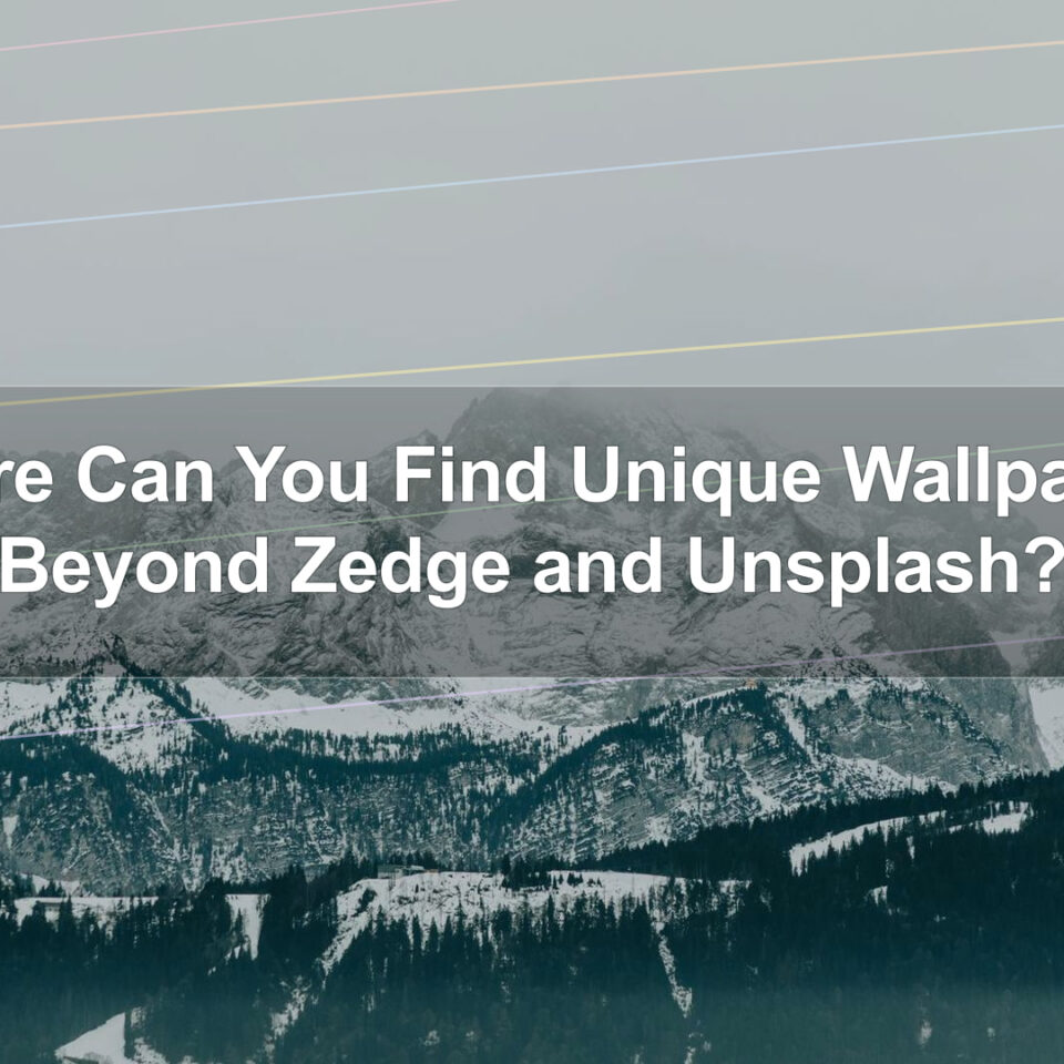 Where Can You Find Unique Wallpapers Beyond Zedge and Unsplash?