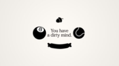 You Have A Dirty Mind Minimalist Funny Quote Desktop Wallpaper